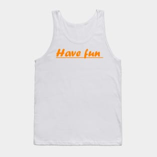 have fun Tank Top